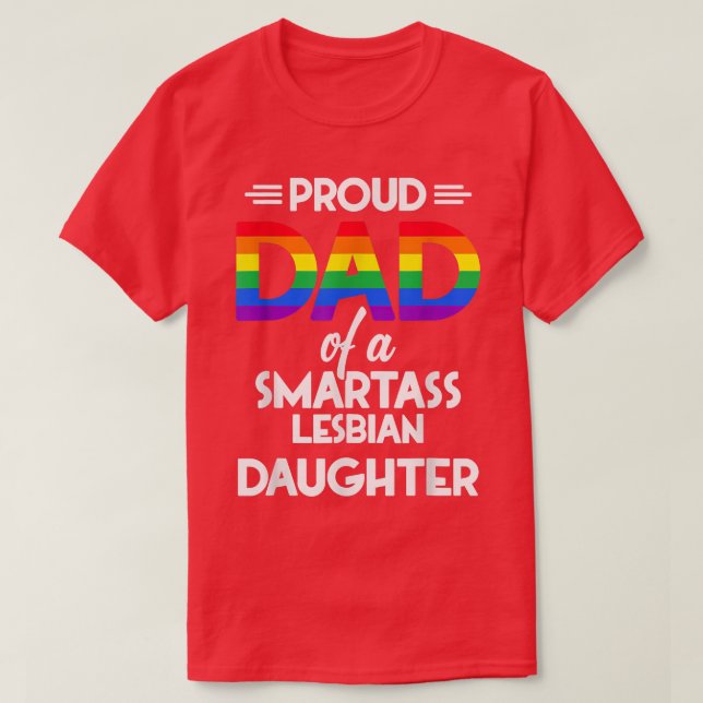 Proud Dad Of A Smartass Lesbian Daughter  T-Shirt (Design Front)