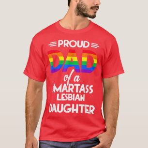 Proud Dad Of A Smartass Lesbian Daughter T-Shirt