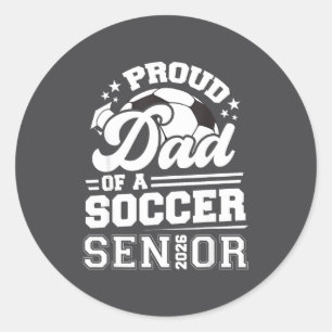 Proud Dad Of A Soccer Ball Senior Cl Of 2026 Gradu Classic Round Sticker