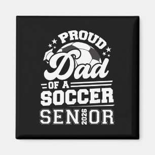 Proud Dad Of A Soccer Ll Senior Cl Of 2026 Graduat Magnet