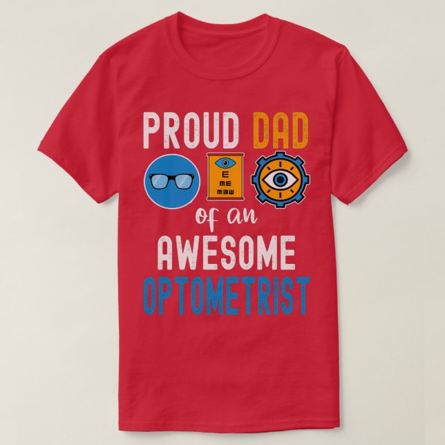 Proud dad of an awesome optometrist 1 T-Shirt (Design Front)