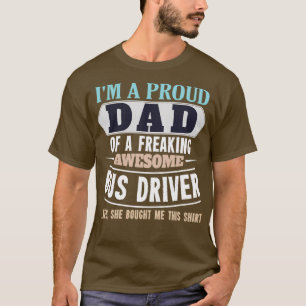 Proud Dad of Awesome Bus Driver Daughter Fatherx27 T-Shirt