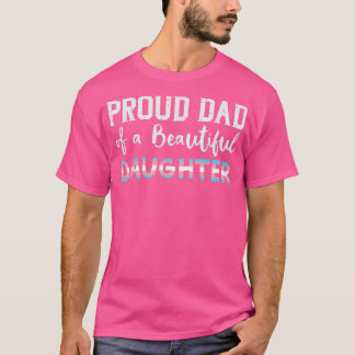 Proud Dad Of Beautiful Transgender Daughter Trans  T-Shirt