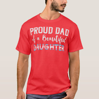 Proud Dad Of Beautiful Transgender Daughter Trans  T-Shirt