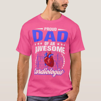 Proud Dad Of Cardiologist Cardiology Heart Doctor  T-Shirt