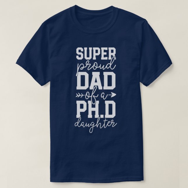 Proud Dad PhD Graduation Family Super Awesome PhD  T-Shirt (Design Front)