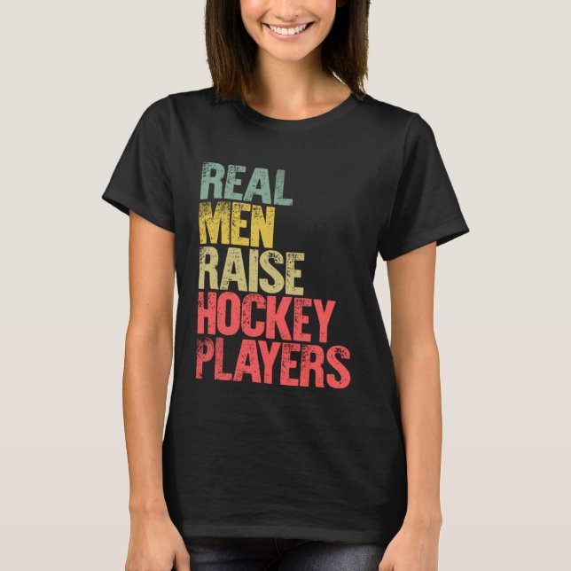 Proud Dad  Real Men Raise Hockey Players T-Shirt (Front)