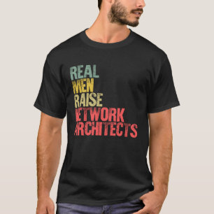 Proud Dad  Real Men Raise Network Architects T-Shirt