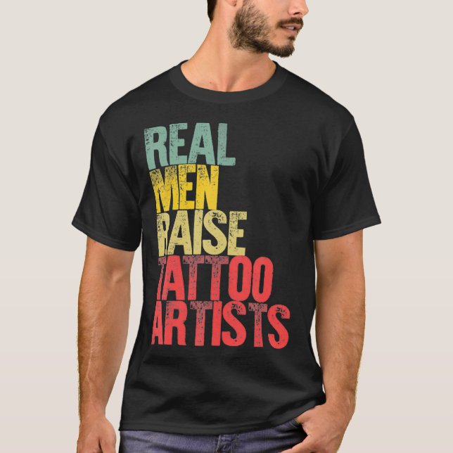 Proud Dad  Real Men Raise Tattoo Artists Gift  T-Shirt (Front)