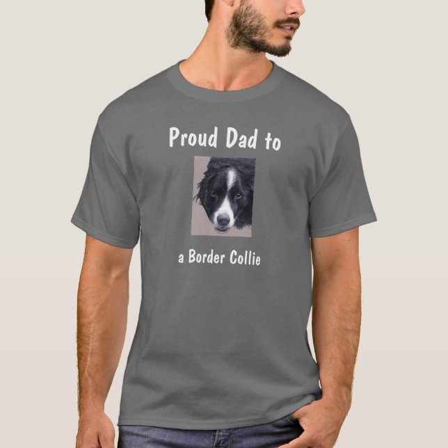 Proud Dad to a Border Collie T shirt (Front)