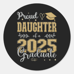 Proud Daughter Of A Cl Of 2025 Graduate For Gradua Classic Round Sticker