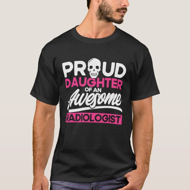 Proud Daughter Of An Aweomse Radiologist Radiology T-Shirt (Front)