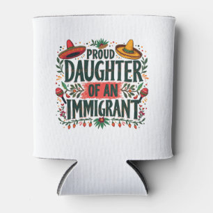 Proud Daughter of an Immigrant Mexican Can Cooler