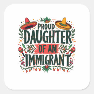 Proud Daughter of an Immigrant Mexican  Square Sticker
