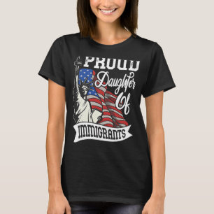 Proud Daughter Of Immigrants   For Immigrant Women T-Shirt