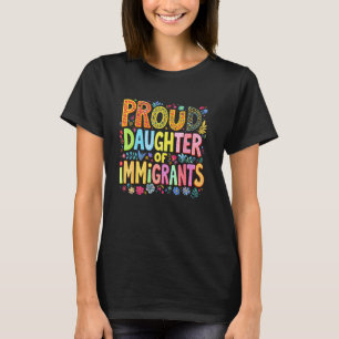 Proud Daughter Of Immigrants Pro Immigration Mexic T-Shirt