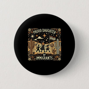 Proud Daughter Of Mexican Immigrants  6 Cm Round Badge