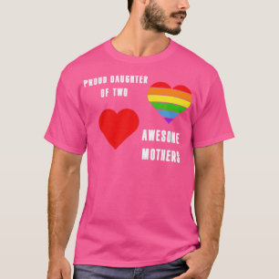 Proud daughter of two awesome mothers LGBT Pride M T-Shirt