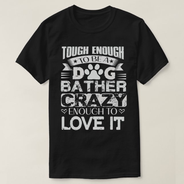 Proud Dog Bather Inspirational Quotes Funny Dog Gr T-Shirt (Design Front)