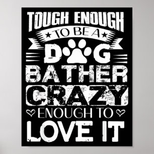 Proud Dog Bather Insrational Quotes Funny Dog Groo Poster