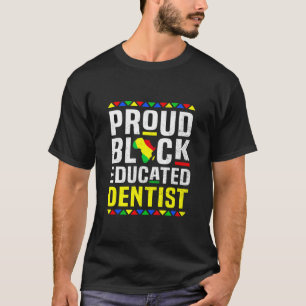 Proud Educated Black Dentist Black History Month P T-Shirt