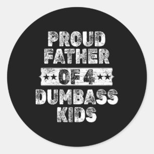 Proud Father Of 4 Dumb Kids Funny Vintage Fathers Classic Round Sticker
