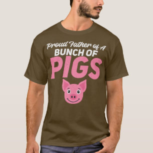 Proud Father of a Bunch of Pigs Family Pig Owner f T-Shirt