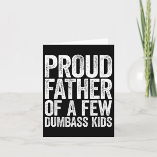 Proud Father Of A Few Dumb- Kids Funny Dad Fathers Card
