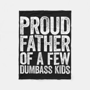 Proud Father Of A Few Dumb- Kids Funny Dad Fathers Fleece Blanket