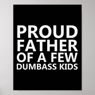 Proud Father Of A Few Dumb Kids - Funny Fathers Da Poster