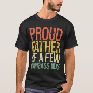 Proud Father Of A Few Dumb Kids Shirt Funny Father