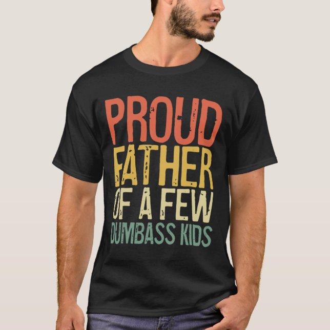 Proud Father Of A Few Dumb Kids Shirt Funny Father (Front)