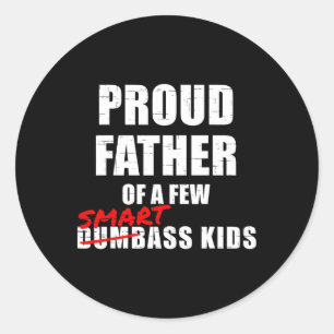 Proud Father Of A Few Smart Kids Not Dumb Kids Classic Round Sticker
