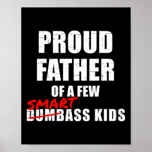 Proud Father Of A Few Smart Kids Not Dumb Kids Poster