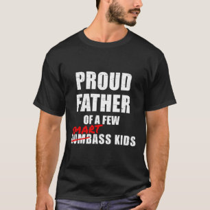 Proud Father Of A Few Smart Kids Not Dumb Kids  T-Shirt