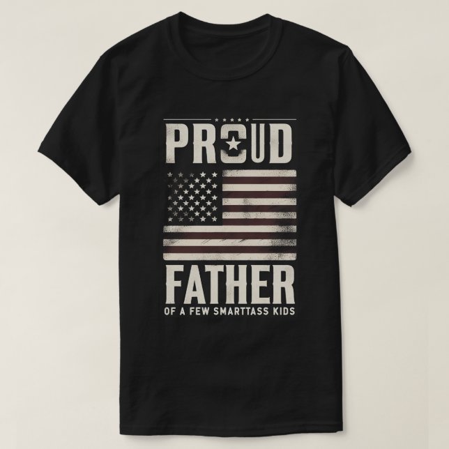 Proud Father Of A Few Smartass Kids American Flag  T-Shirt (Design Front)