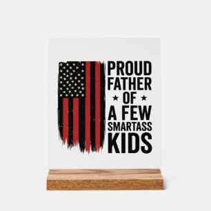 Proud Father of a Few Smartass Kids Patriotic Shir Acrylic Sign