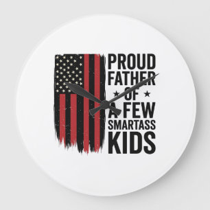 Proud Father of a Few Smartass Kids Patriotic Shir Large Clock