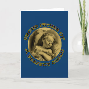 PROUD FATHER OF A PERFECT CHILD CARD
