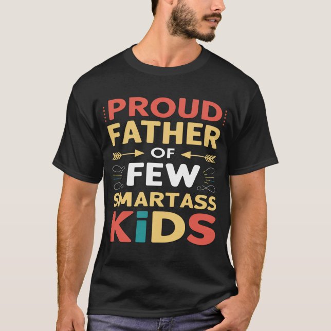 Proud Father Of Few Smartass Kids T-Shirt (Front)