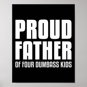 Proud Father Of Four Dumb Kids Shirt Fathers Day G Poster