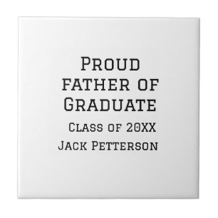 Proud father of graduate class of 20XX add name te Tile