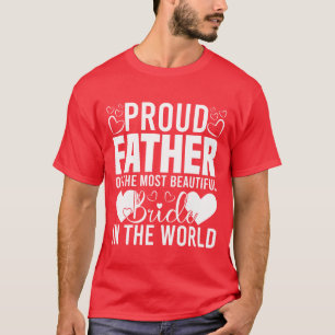 Proud Father Ofhe Most Beautiful Bride funny T-Shirt