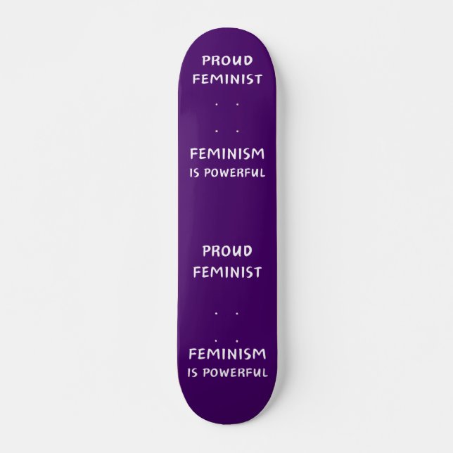 Proud Feminist, Feminism is powerful - skateboard (Front)