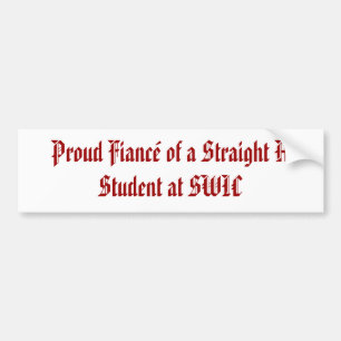 Proud Fiance of a Straight A Student at SWIC Bumper Sticker