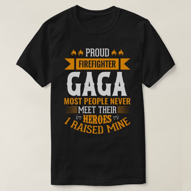 Proud Firefighter GAGA Most People Never Meet Thei T-Shirt (Design Front)