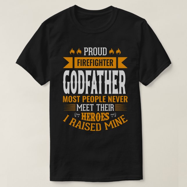 Proud Firefighter GODFATHER Most People Never Meet T-Shirt (Design Front)