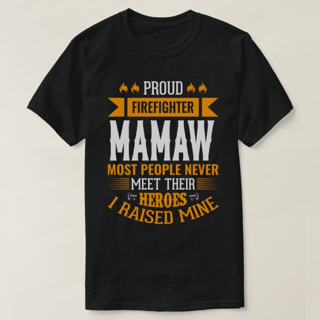 Proud Firefighter MAMAW Most People Never Meet The T-Shirt (Design Front)