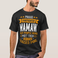 Proud Firefighter MAMAW Most People Never Meet The
