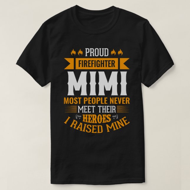 Proud Firefighter MIMI Most People Never Meet Thei T-Shirt (Design Front)